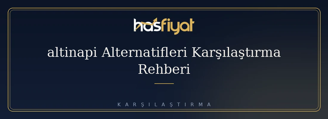 altinapi Alternatifleri Karşılaştırma Rehberi