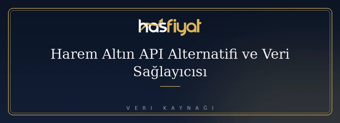 Harem Altın API Alternatifi ve Veri Sağlayıcısı