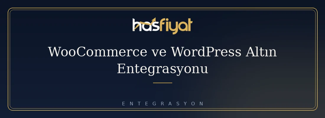 WooCommerce ve WordPress Altın Entegrasyonu